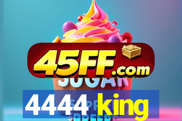 4444 king